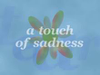 A touch of sadness